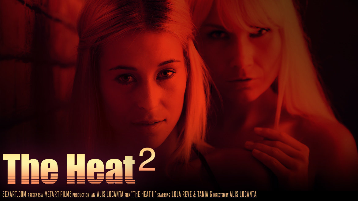 The Heat 2 (Lola Reve, Tania G) - SexArt